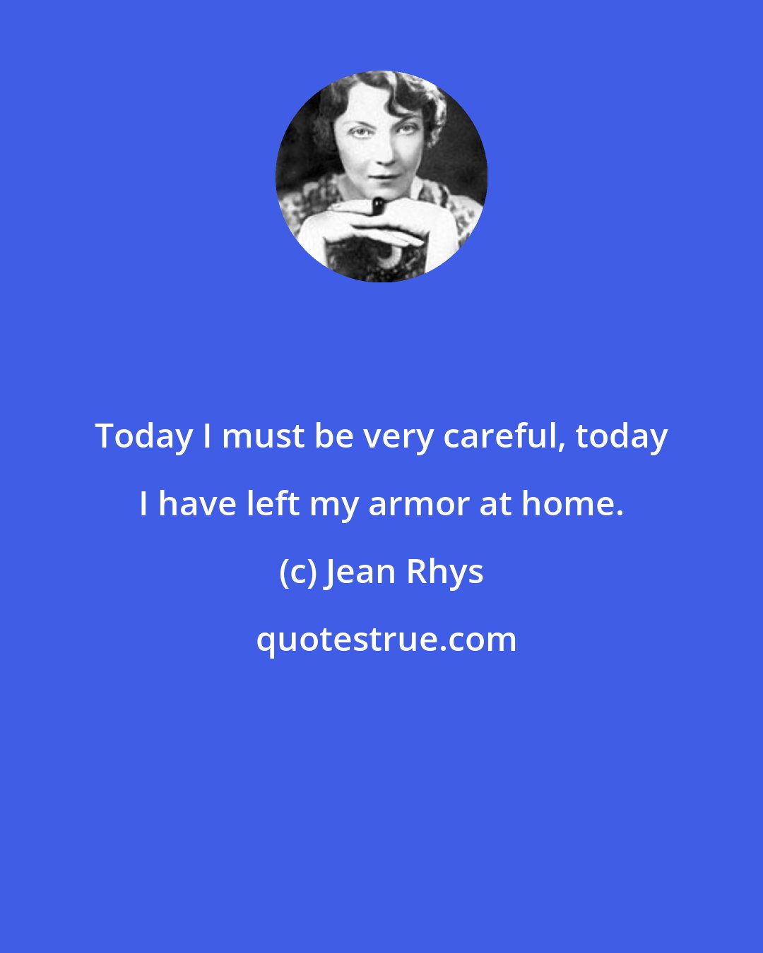 Jean Rhys: Today I must be very careful, today I have left my armor at home.