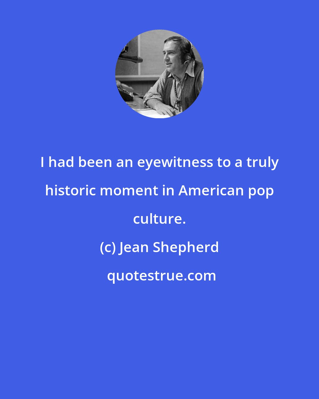 Jean Shepherd: I had been an eyewitness to a truly historic moment in American pop culture.