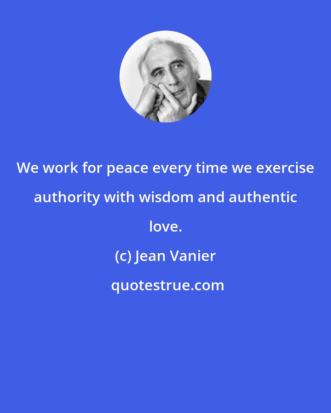 Jean Vanier: We work for peace every time we exercise authority with wisdom and authentic love.