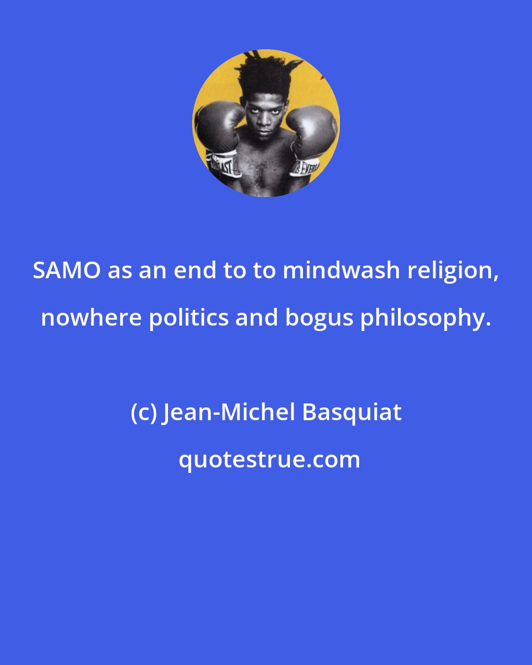 Jean-Michel Basquiat: SAMO as an end to to mindwash religion, nowhere politics and bogus philosophy.