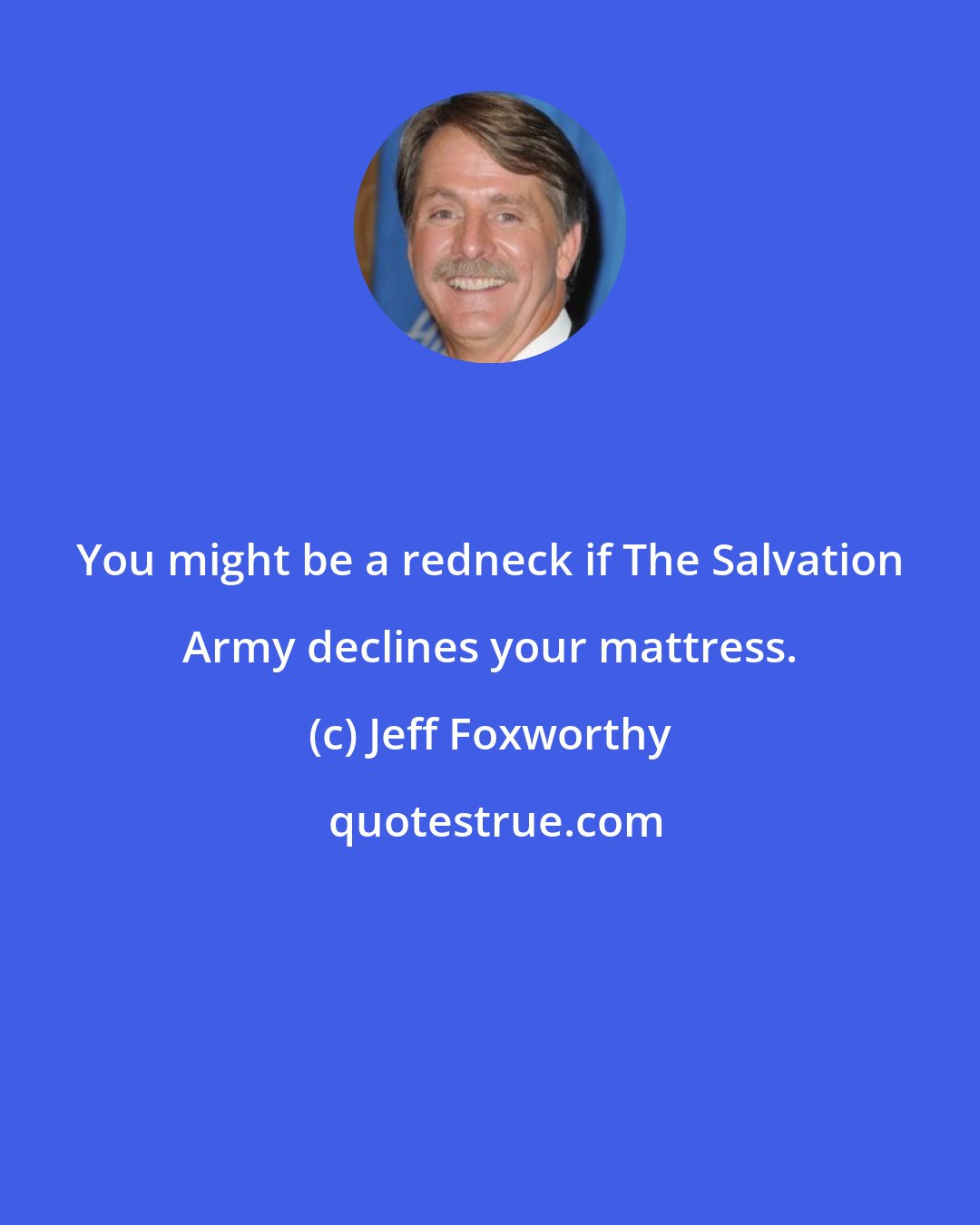 Jeff Foxworthy: You might be a redneck if The Salvation Army declines your mattress.