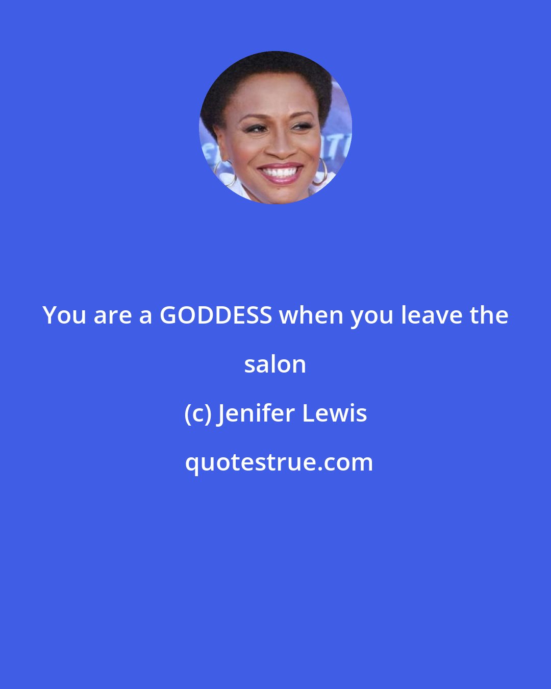 Jenifer Lewis: You are a GODDESS when you leave the salon