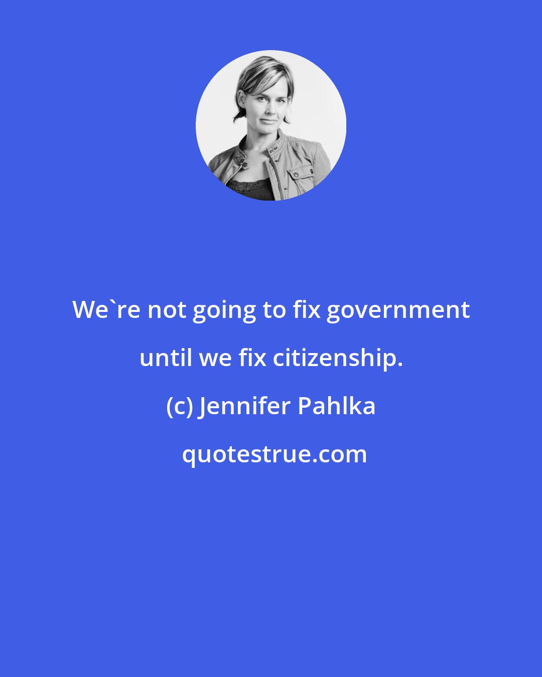 Jennifer Pahlka: We're not going to fix government until we fix citizenship.
