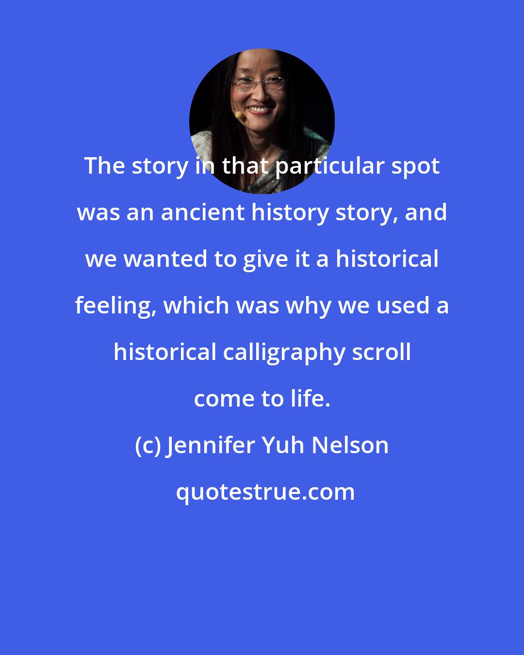 Jennifer Yuh Nelson: The story in that particular spot was an ancient history story, and we wanted to give it a historical feeling, which was why we used a historical calligraphy scroll come to life.