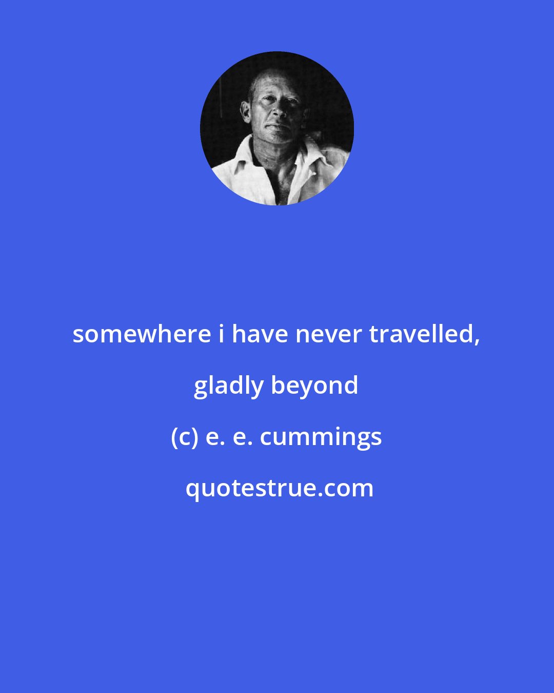 e. e. cummings: somewhere i have never travelled, gladly beyond