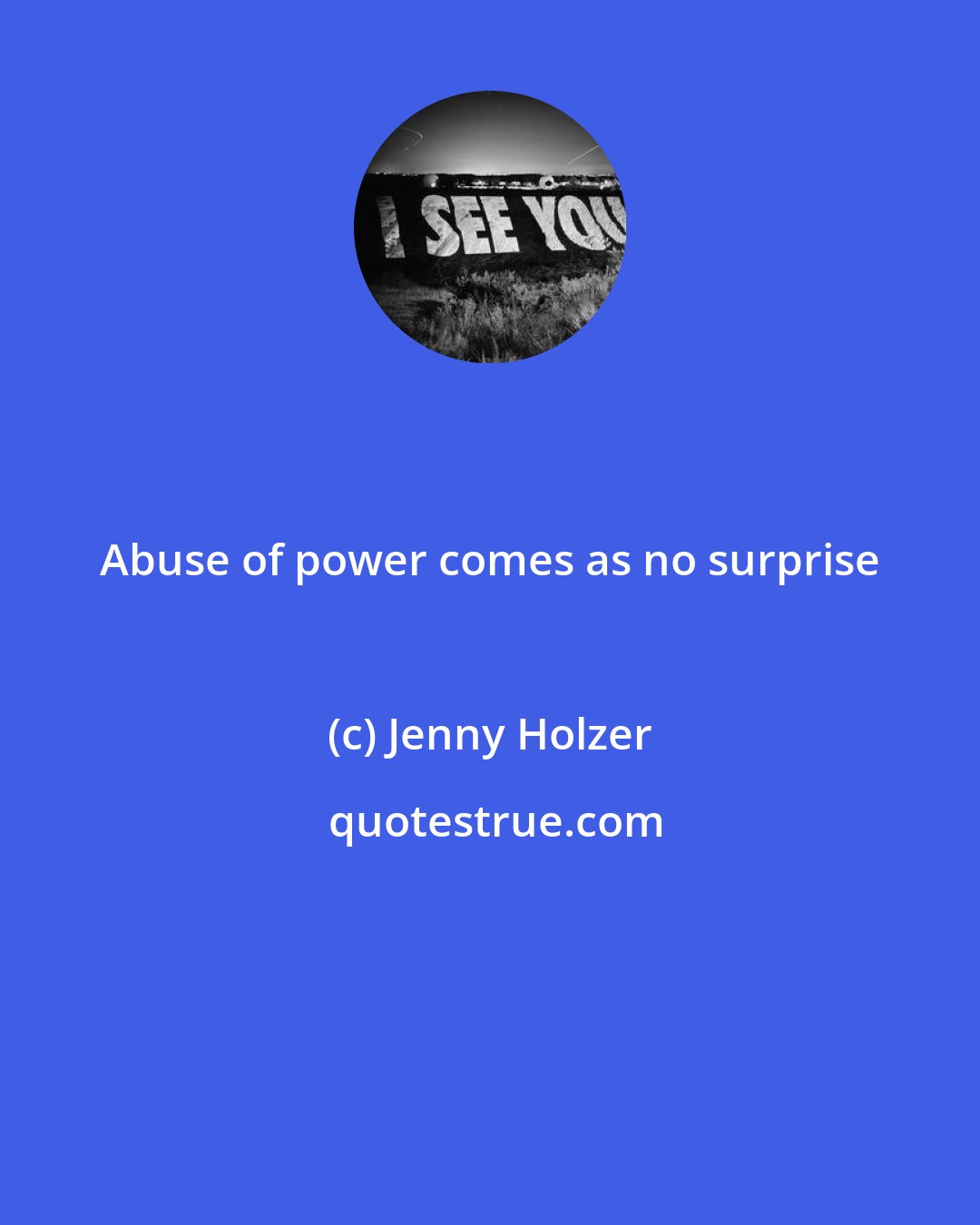 Jenny Holzer: Abuse of power comes as no surprise