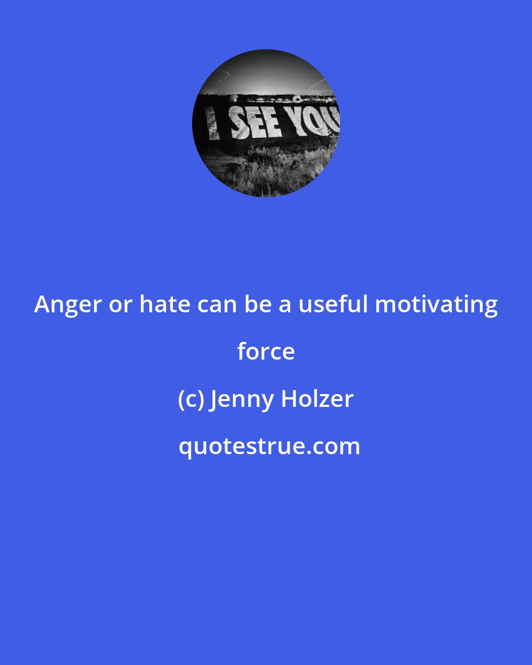 Jenny Holzer: Anger or hate can be a useful motivating force