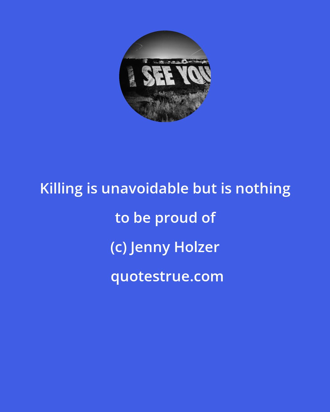 Jenny Holzer: Killing is unavoidable but is nothing to be proud of