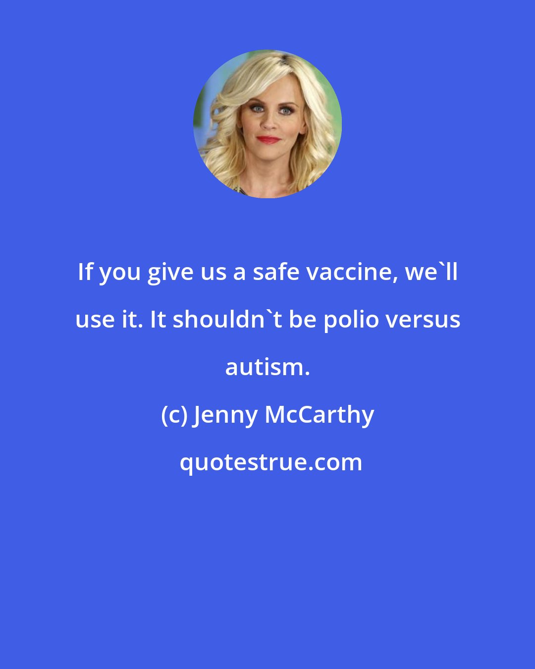 Jenny McCarthy: If you give us a safe vaccine, we'll use it. It shouldn't be polio versus autism.