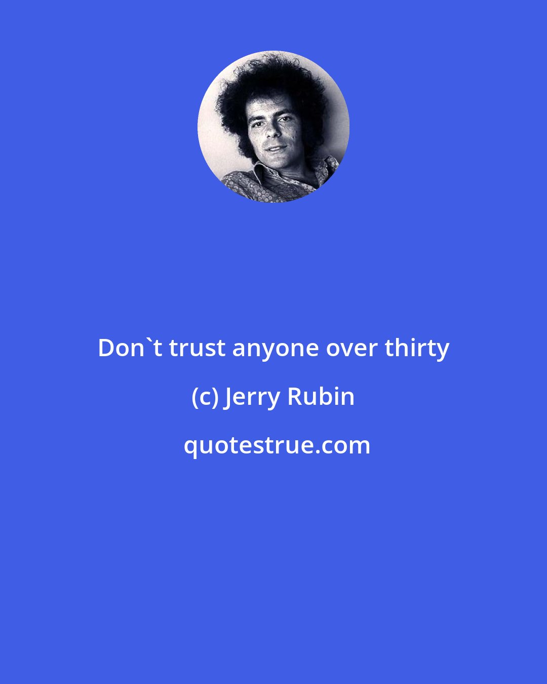 Jerry Rubin: Don't trust anyone over thirty