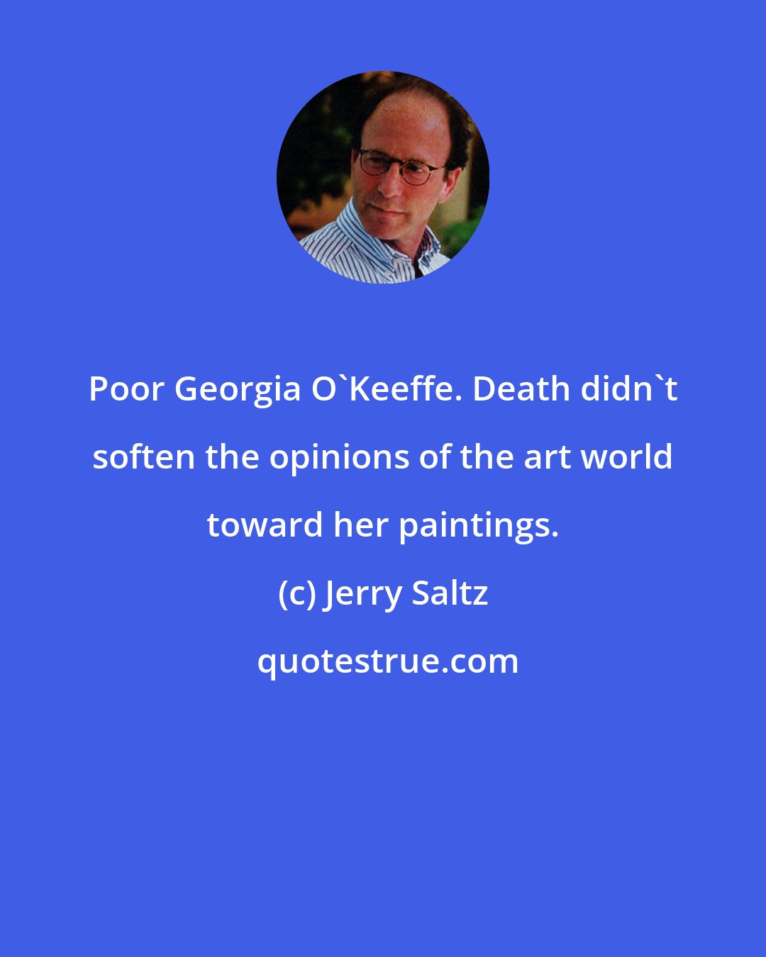 Jerry Saltz: Poor Georgia O'Keeffe. Death didn't soften the opinions of the art world toward her paintings.