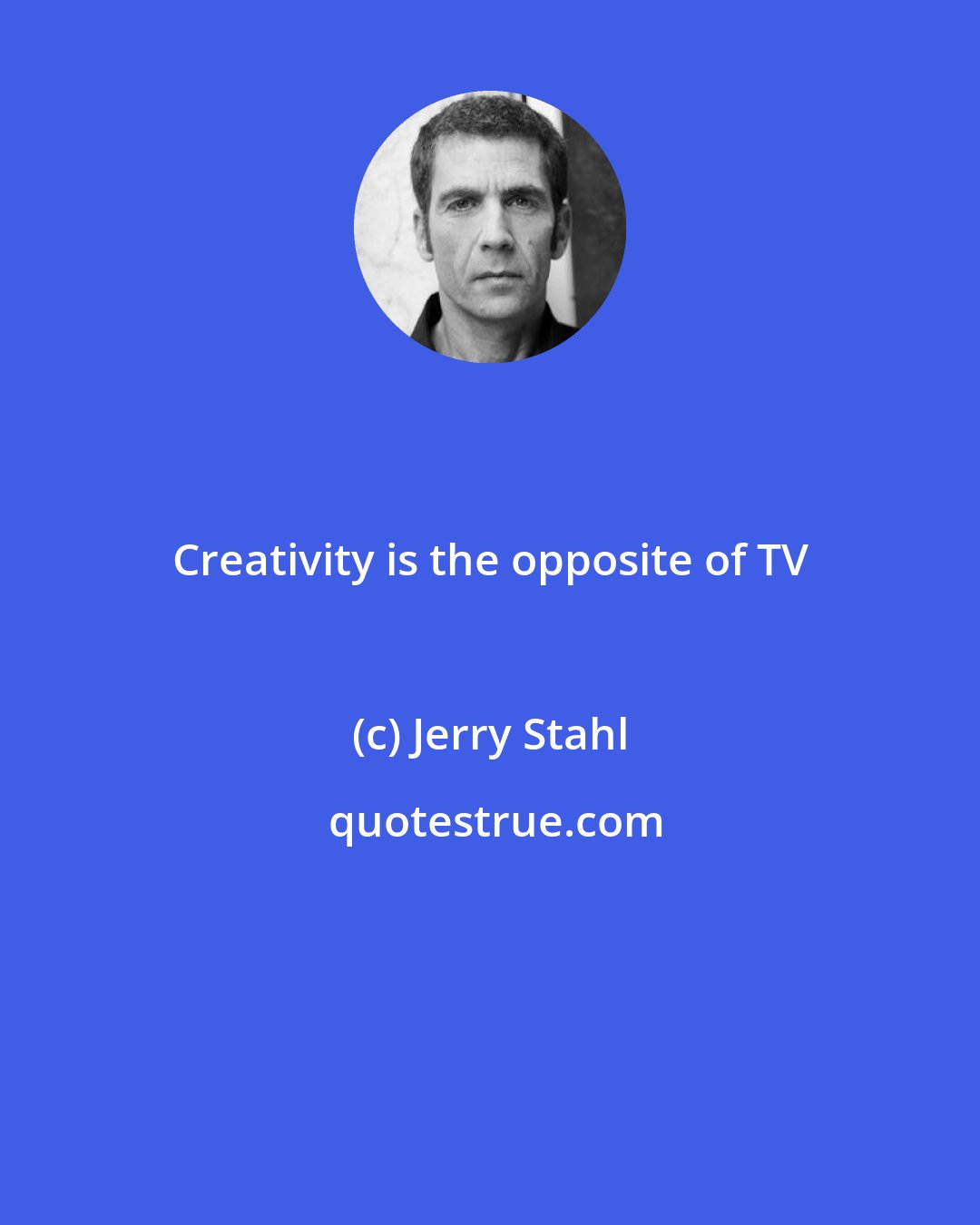 Jerry Stahl: Creativity is the opposite of TV