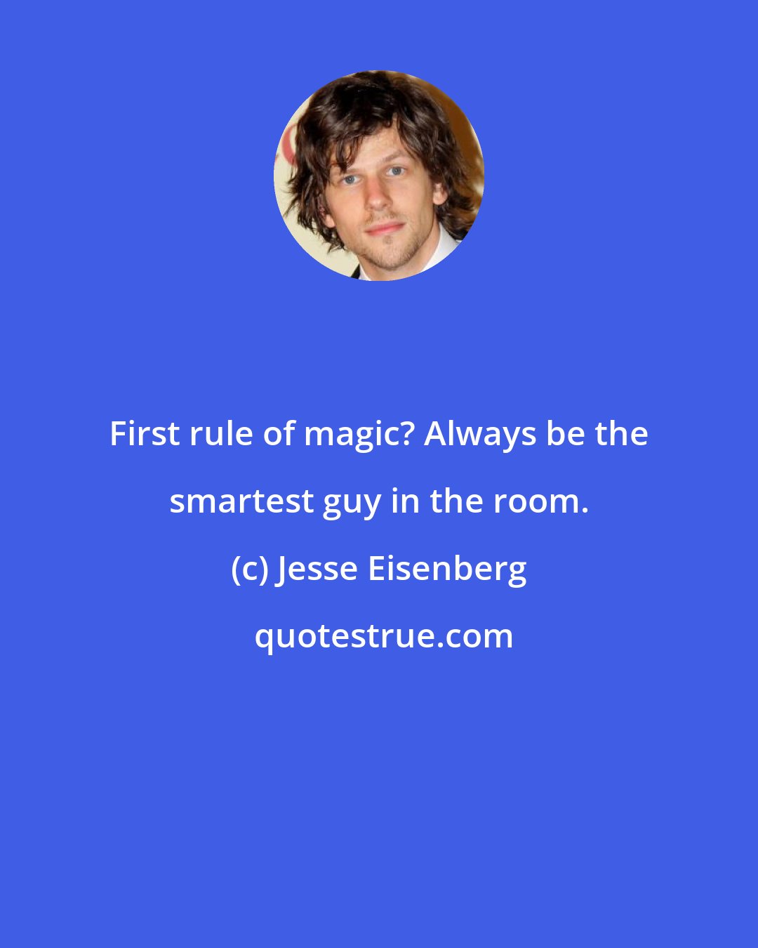 Jesse Eisenberg: First rule of magic? Always be the smartest guy in the room.