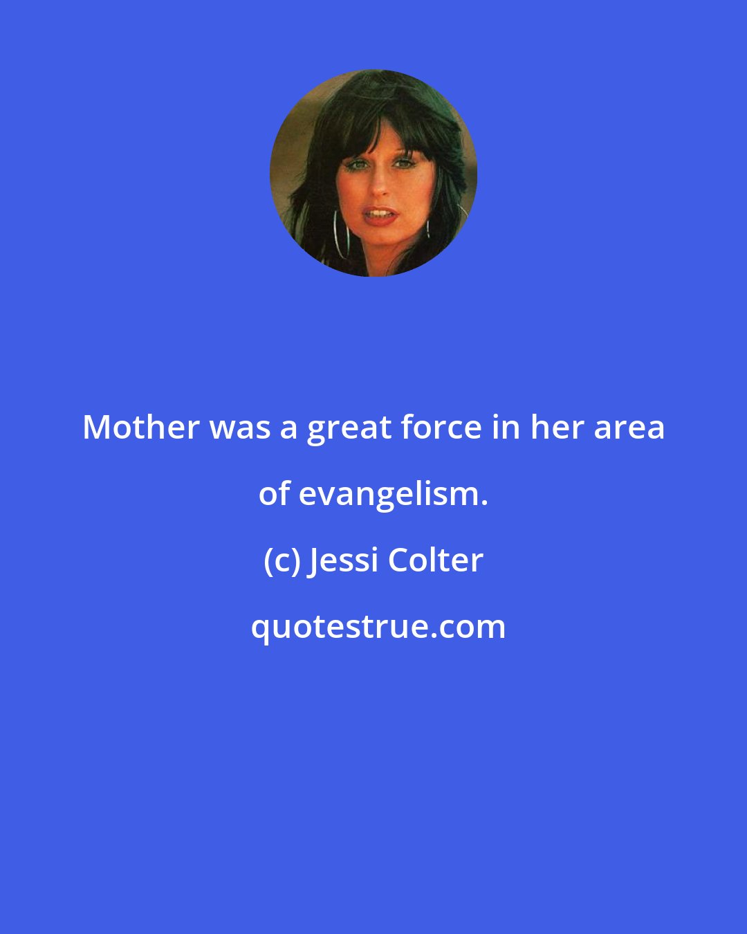 Jessi Colter: Mother was a great force in her area of evangelism.
