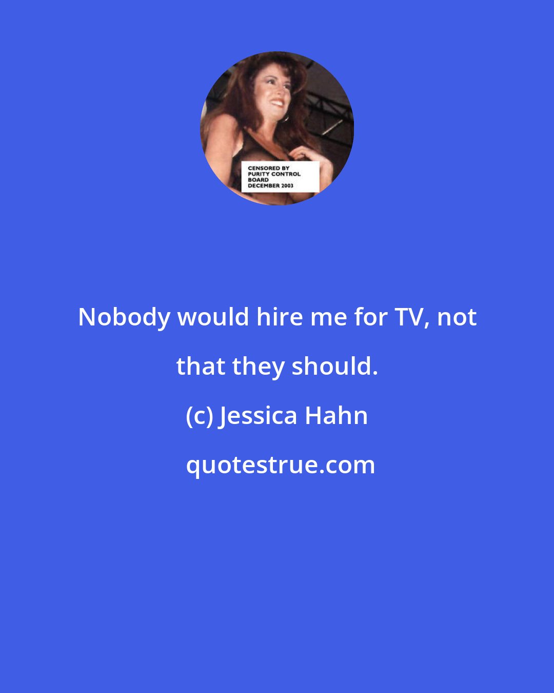 Jessica Hahn: Nobody would hire me for TV, not that they should.