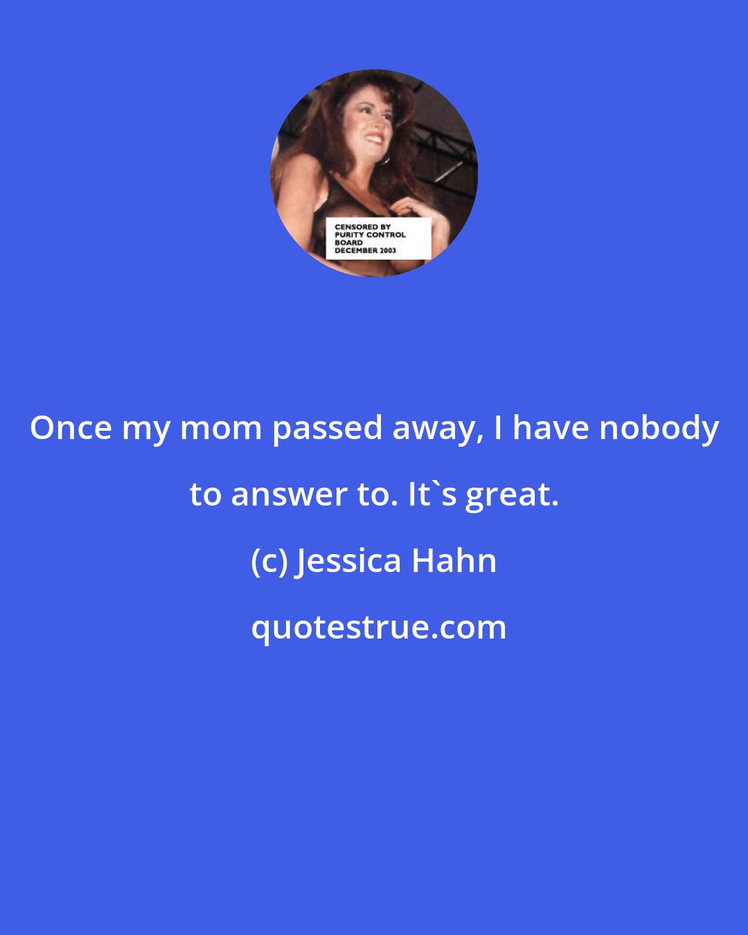 Jessica Hahn: Once my mom passed away, I have nobody to answer to. It's great.