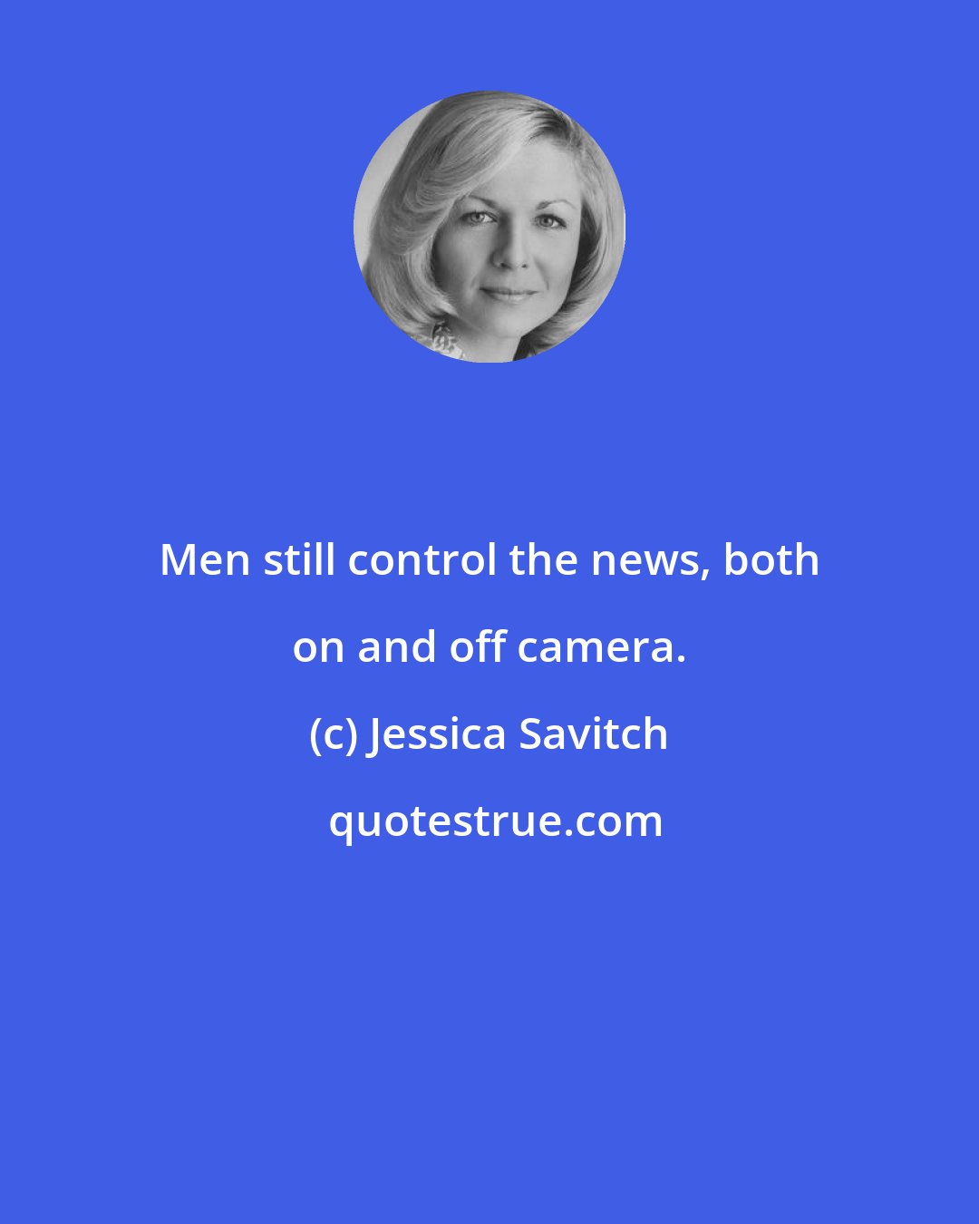 Jessica Savitch: Men still control the news, both on and off camera.