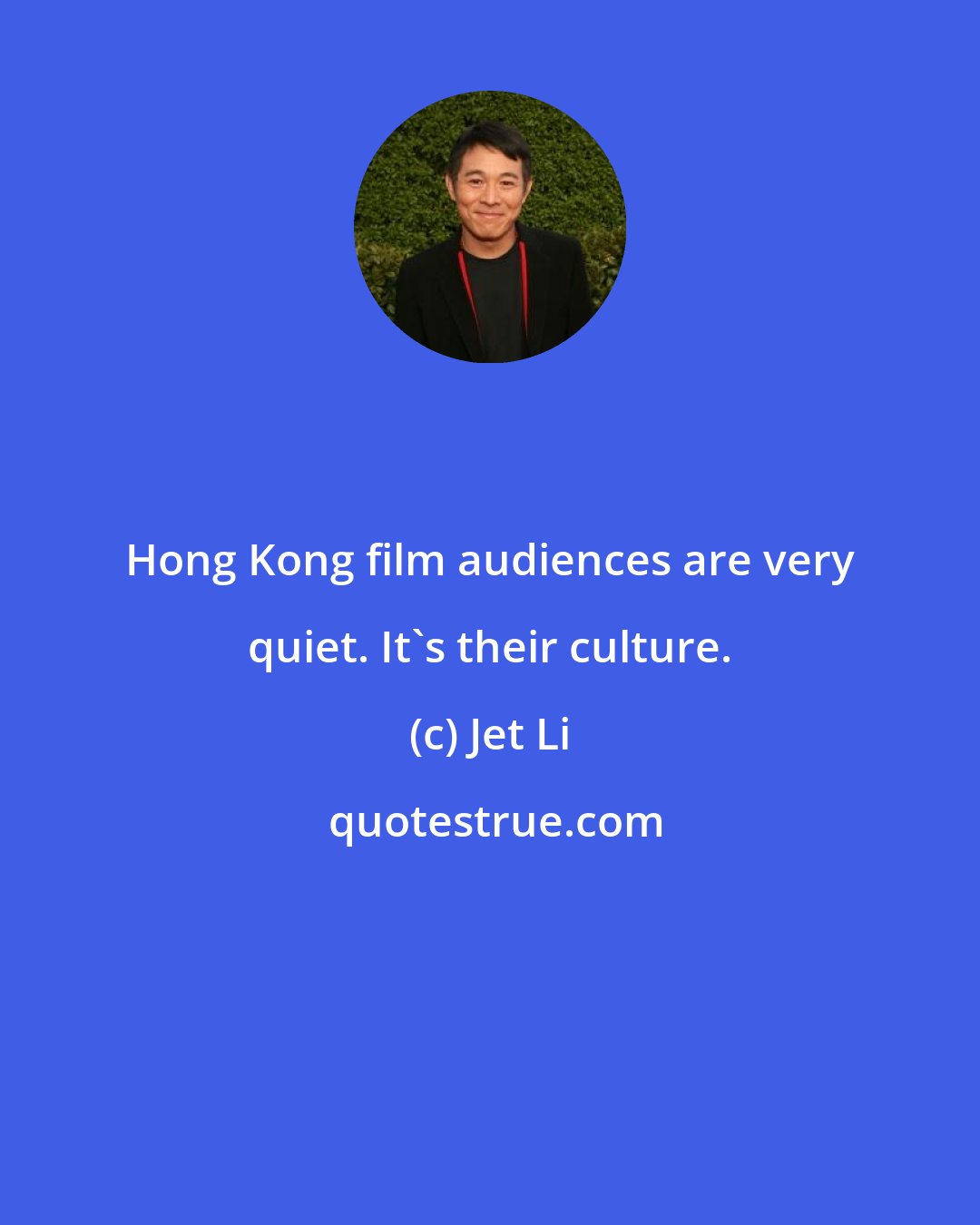 Jet Li: Hong Kong film audiences are very quiet. It's their culture.