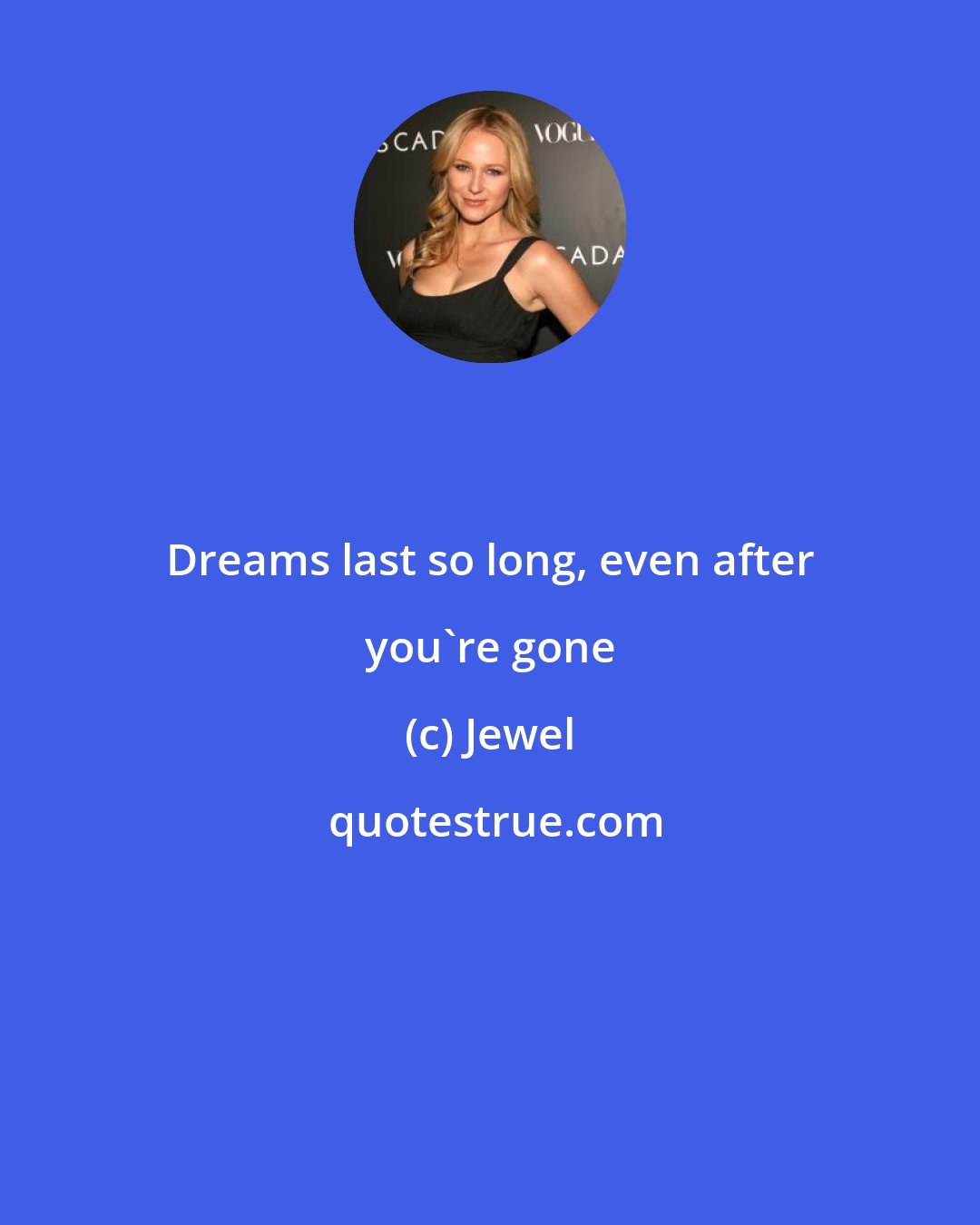 Jewel: Dreams last so long, even after you're gone