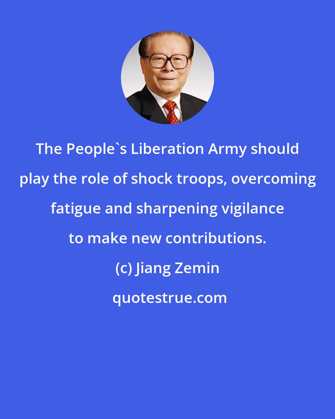 Jiang Zemin: The People's Liberation Army should play the role of shock troops, overcoming fatigue and sharpening vigilance to make new contributions.