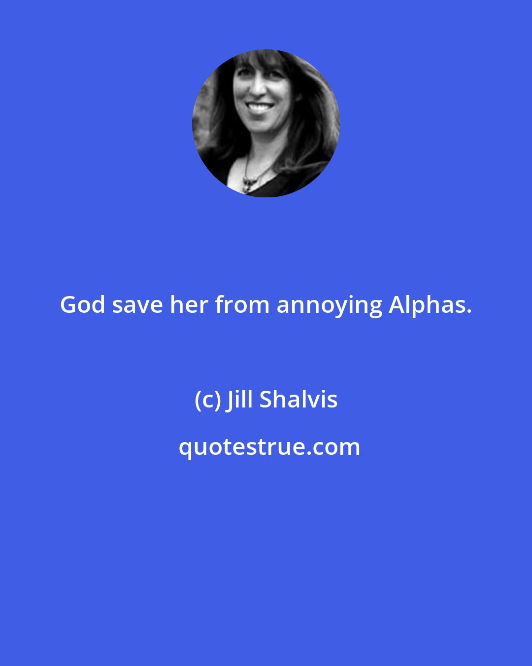 Jill Shalvis: God save her from annoying Alphas.