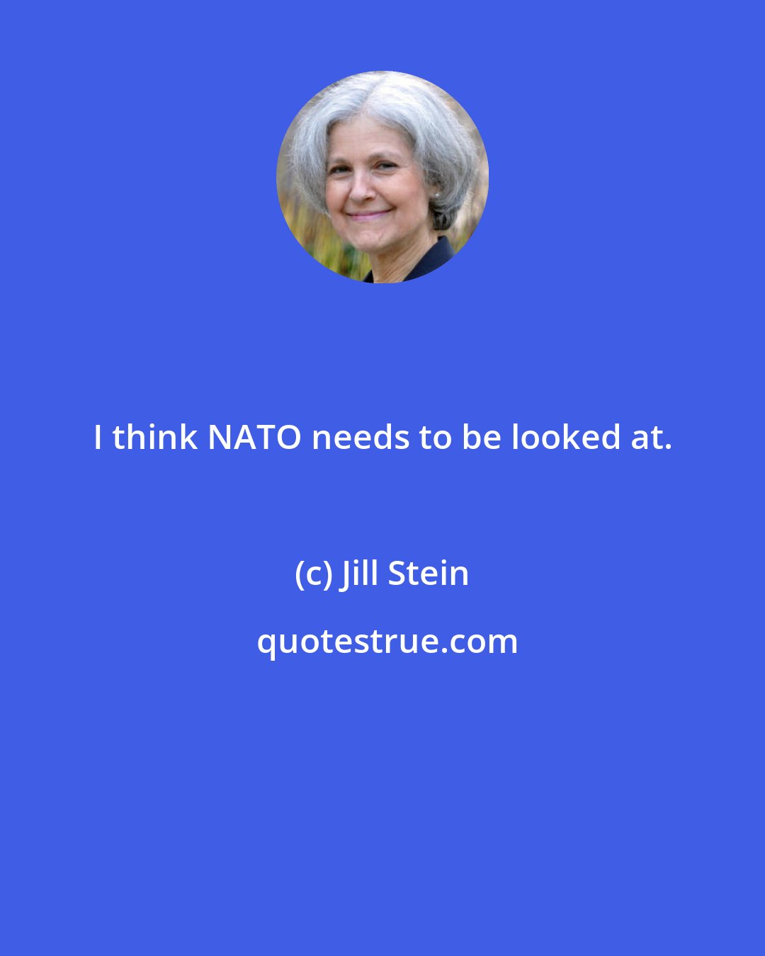 Jill Stein: I think NATO needs to be looked at.