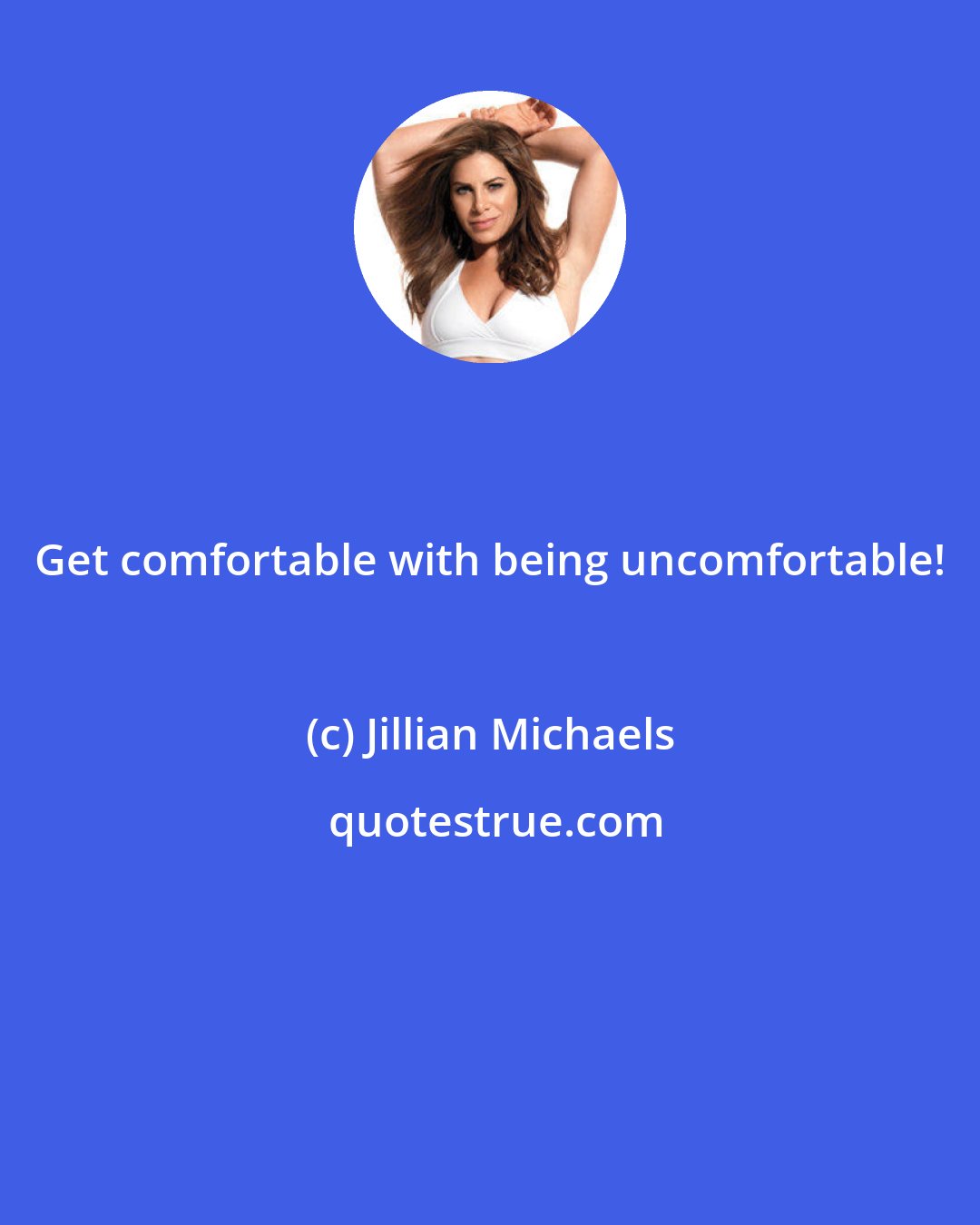 Jillian Michaels: Get comfortable with being uncomfortable!