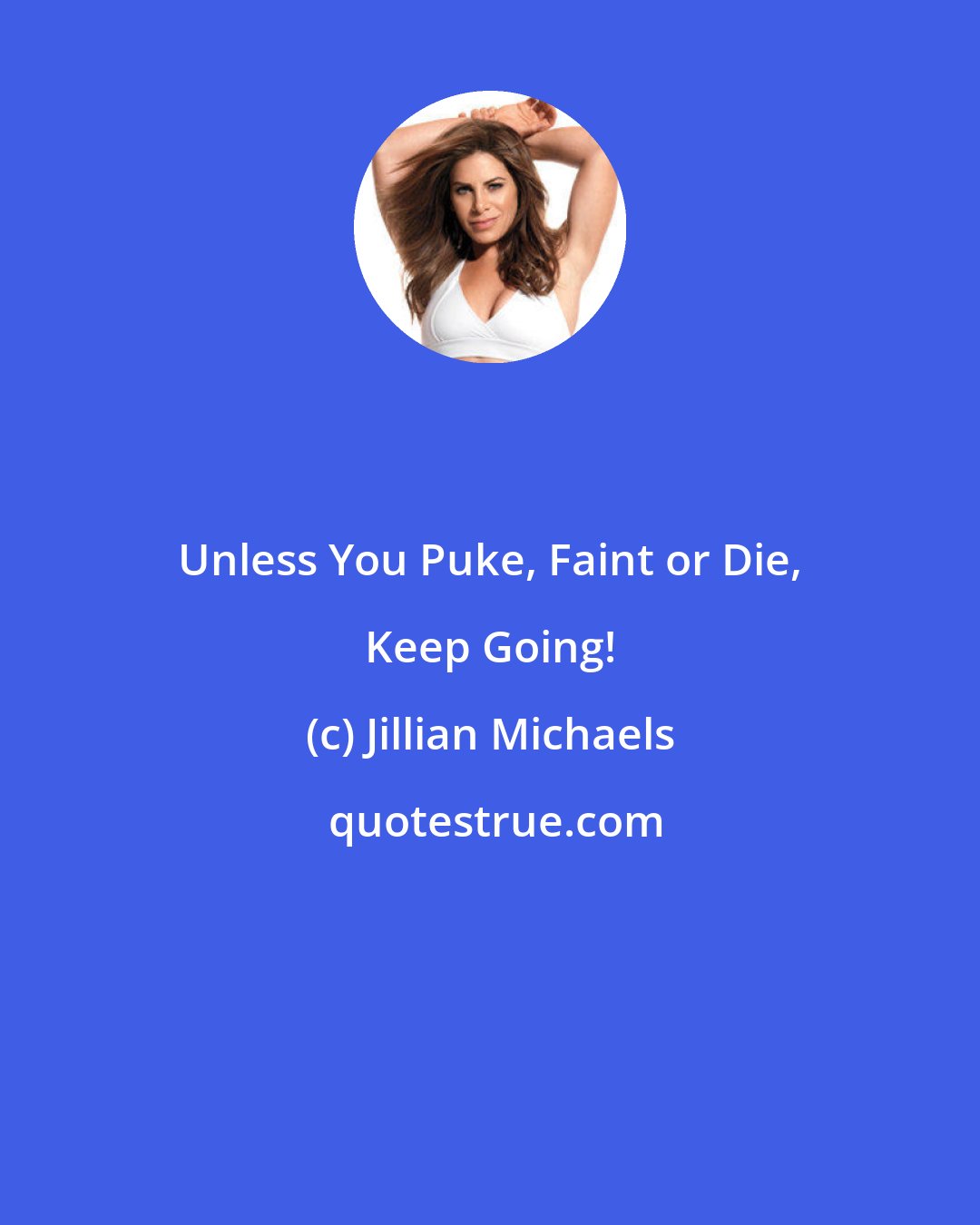 Jillian Michaels: Unless You Puke, Faint or Die, Keep Going!