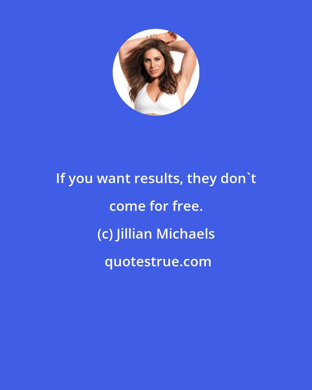 Jillian Michaels: If you want results, they don't come for free.