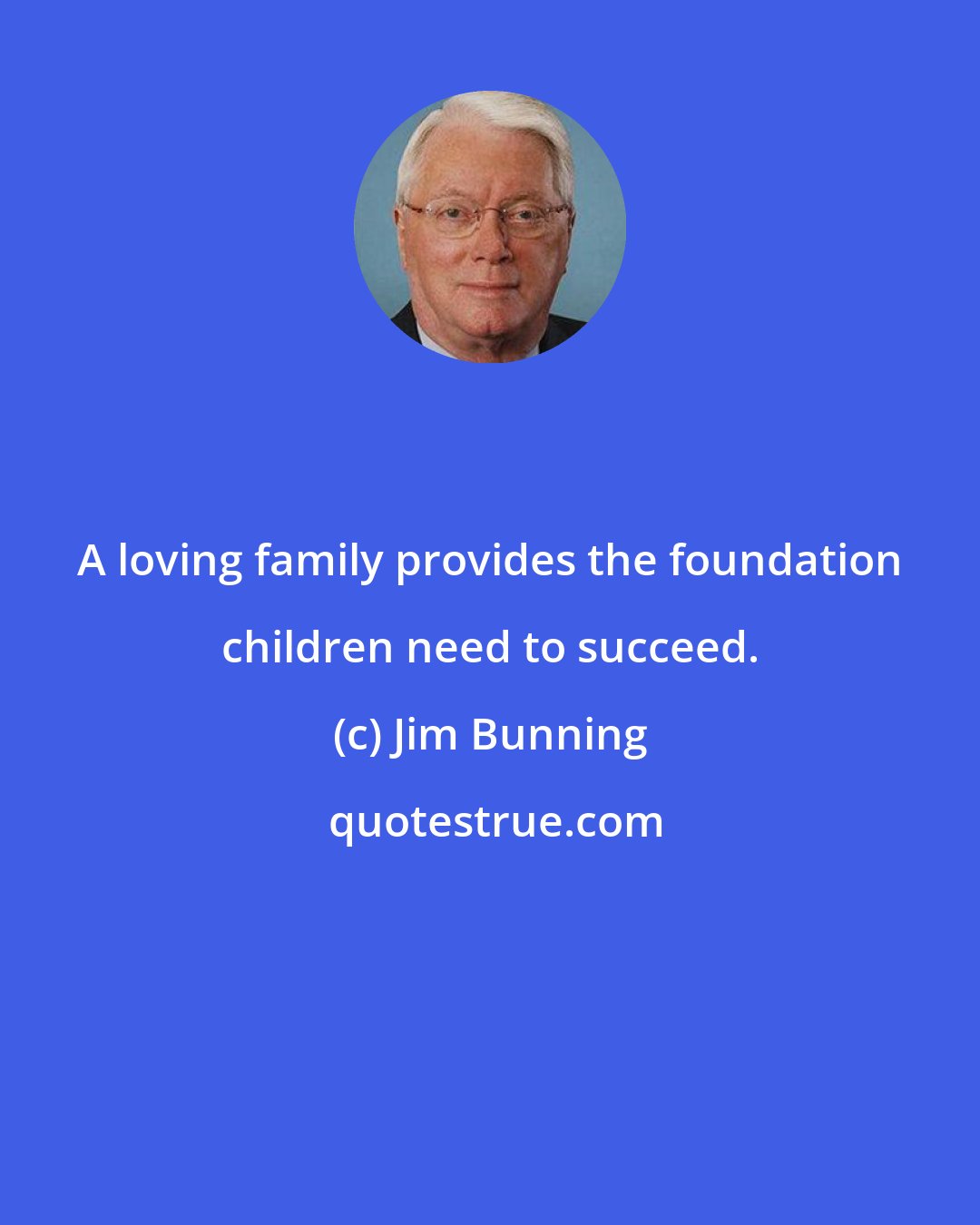 Jim Bunning: A loving family provides the foundation children need to succeed.