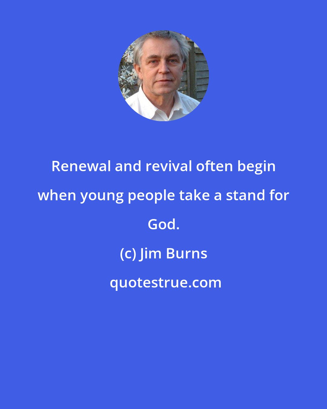 Jim Burns: Renewal and revival often begin when young people take a stand for God.