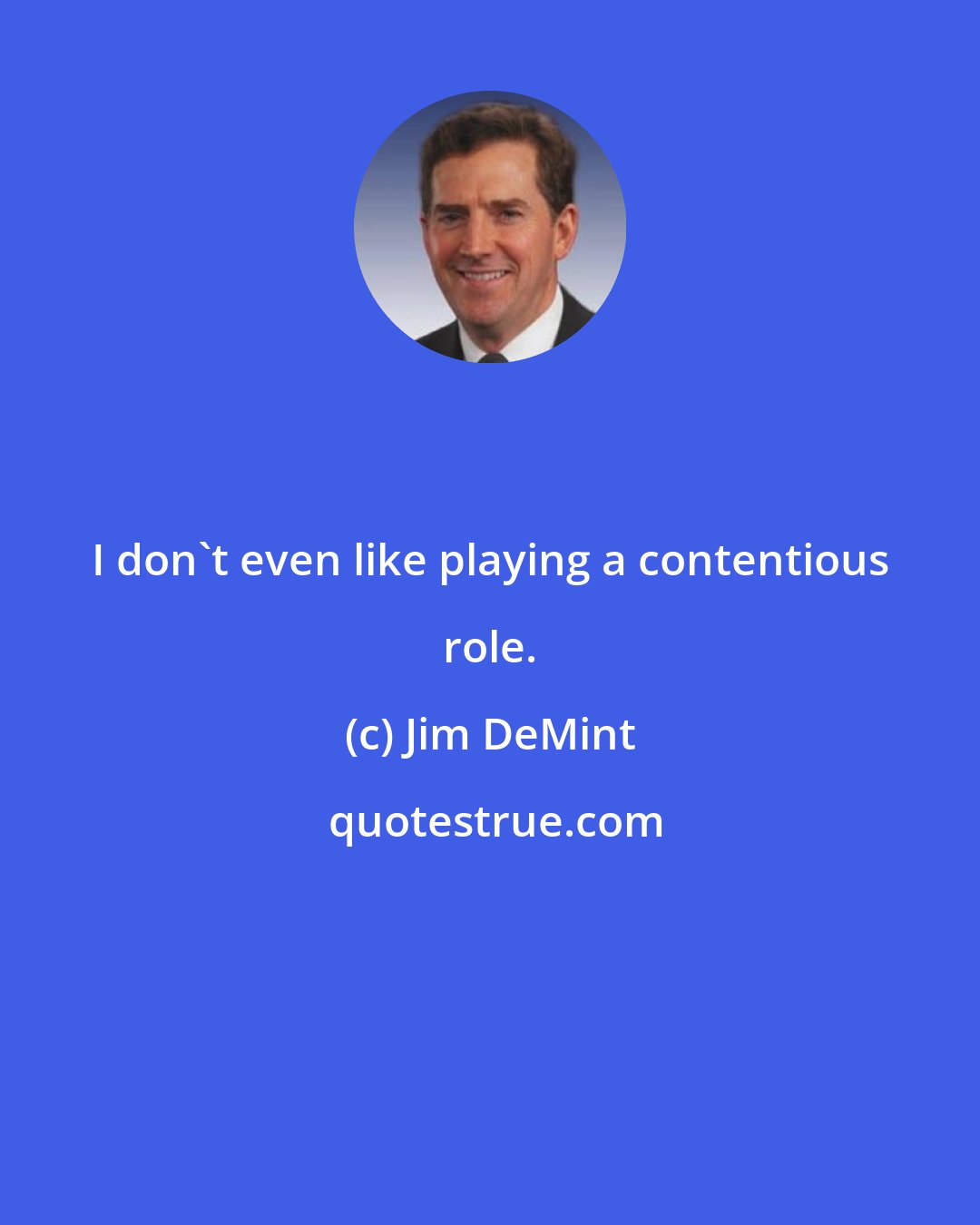 Jim DeMint: I don't even like playing a contentious role.