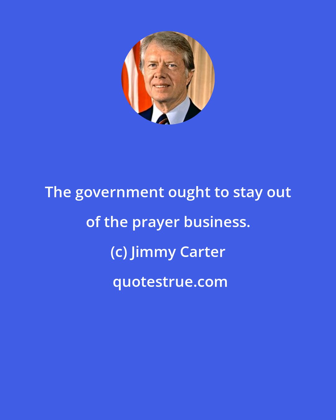 Jimmy Carter: The government ought to stay out of the prayer business.