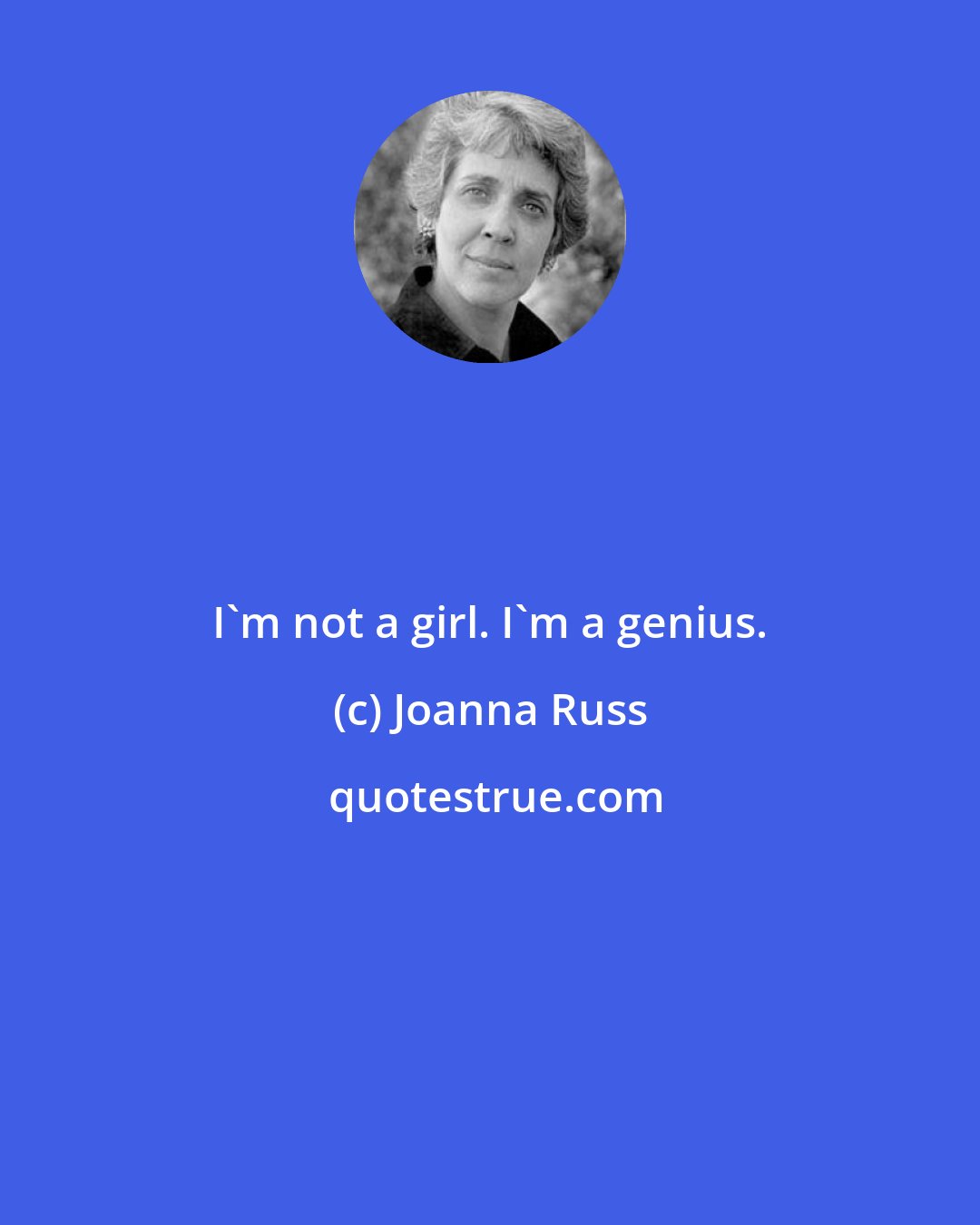 Joanna Russ: I'm not a girl. I'm a genius.