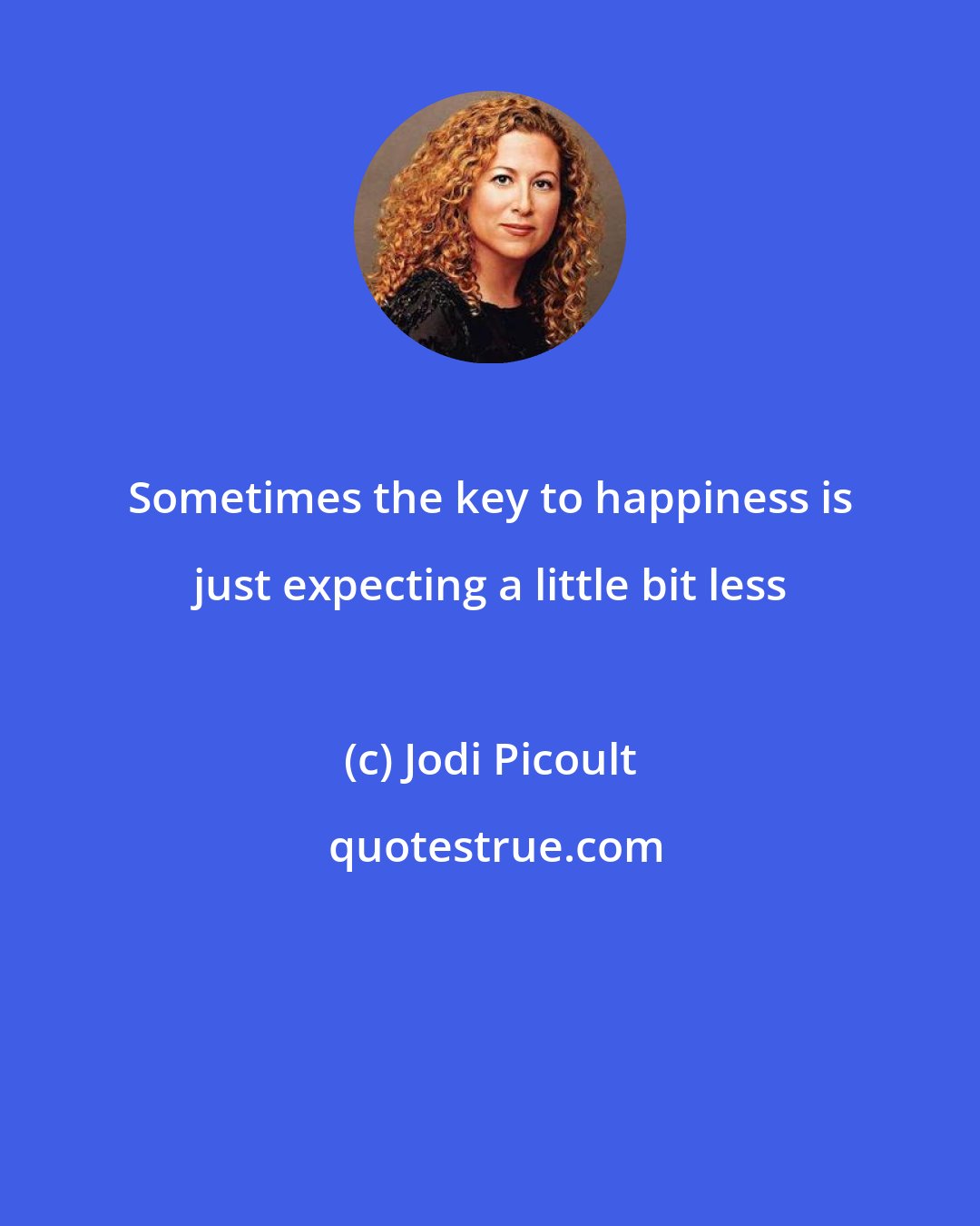 Jodi Picoult: Sometimes the key to happiness is just expecting a little bit less