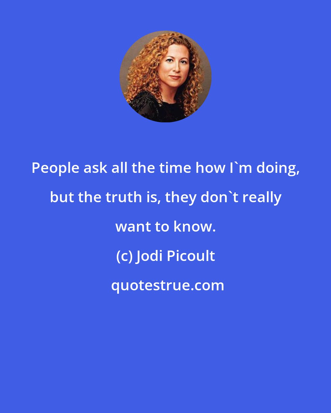 Jodi Picoult: People ask all the time how I'm doing, but the truth is, they don't really want to know.