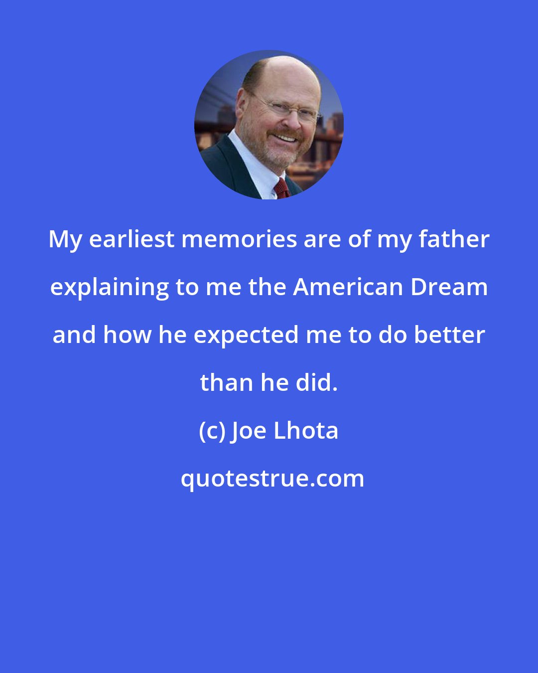 Joe Lhota: My earliest memories are of my father explaining to me the American Dream and how he expected me to do better than he did.