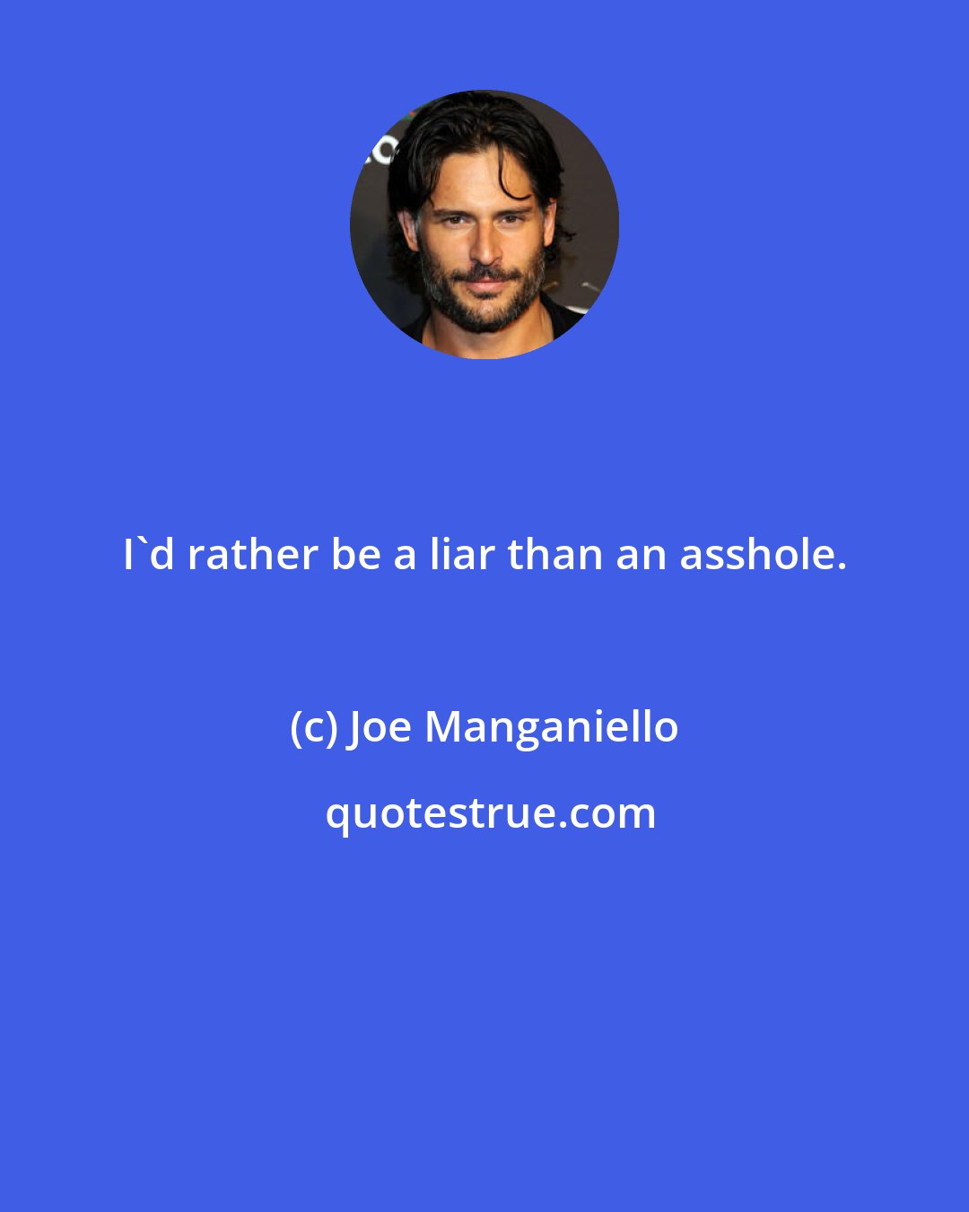 Joe Manganiello: I'd rather be a liar than an asshole.
