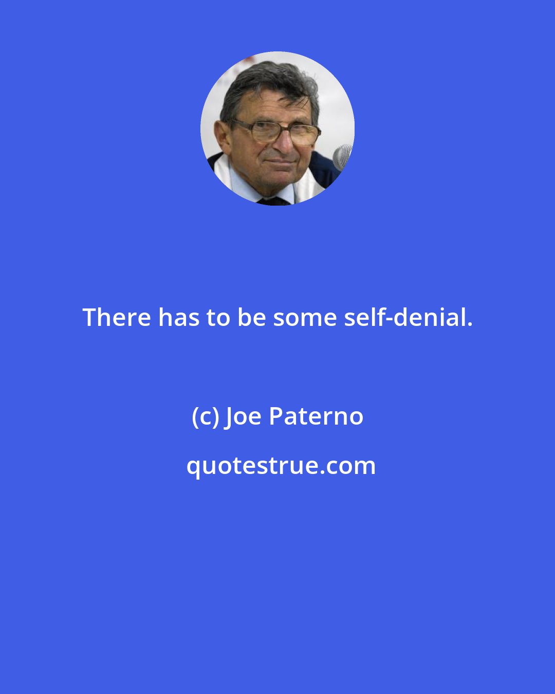 Joe Paterno: There has to be some self-denial.