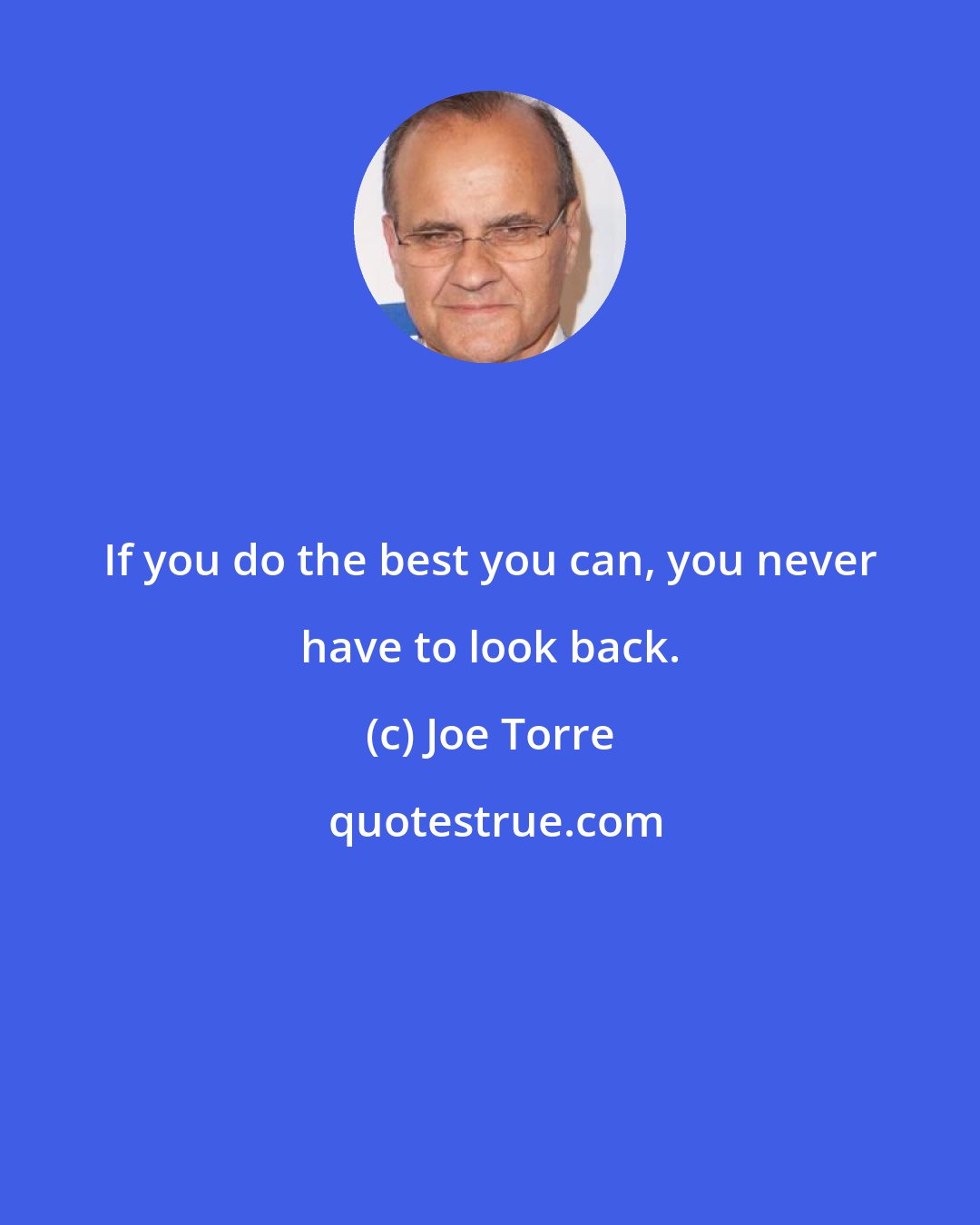 Joe Torre: If you do the best you can, you never have to look back.