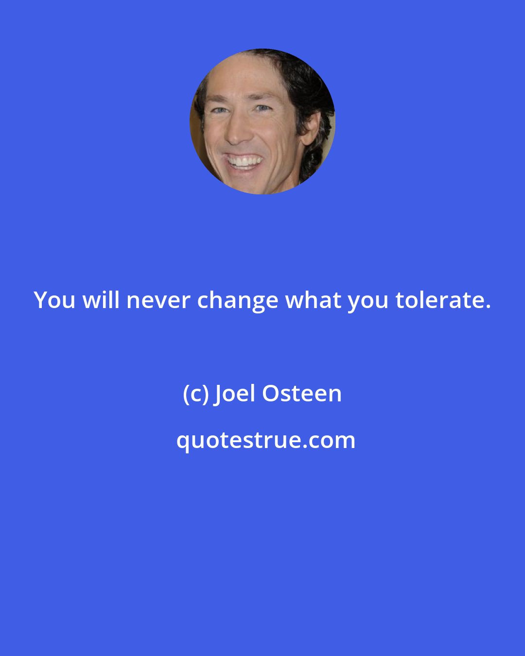 Joel Osteen: You will never change what you tolerate.