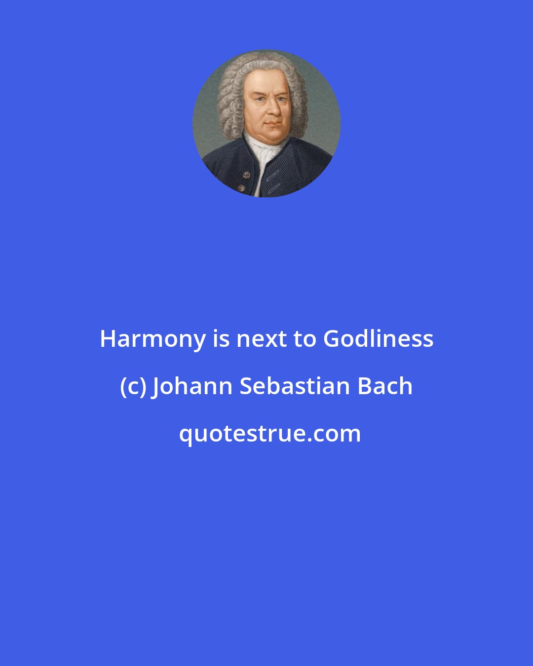 Johann Sebastian Bach: Harmony is next to Godliness