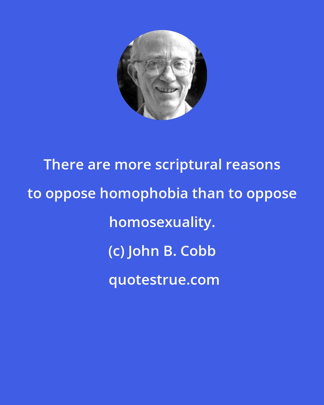 John B. Cobb: There are more scriptural reasons to oppose homophobia than to oppose homosexuality.