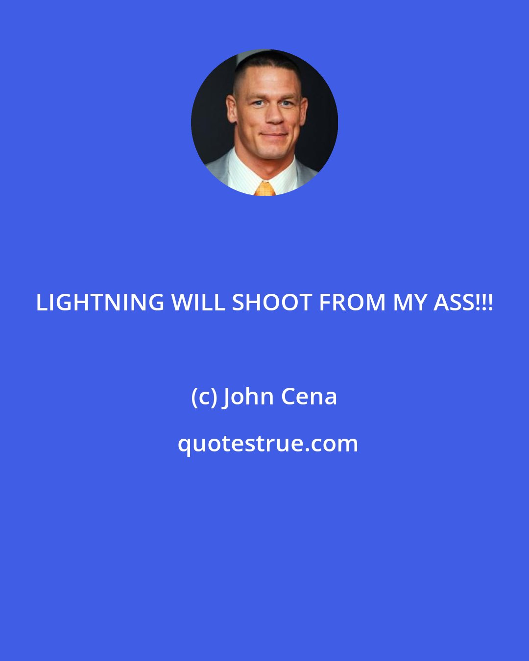 John Cena: LIGHTNING WILL SHOOT FROM MY ASS!!!