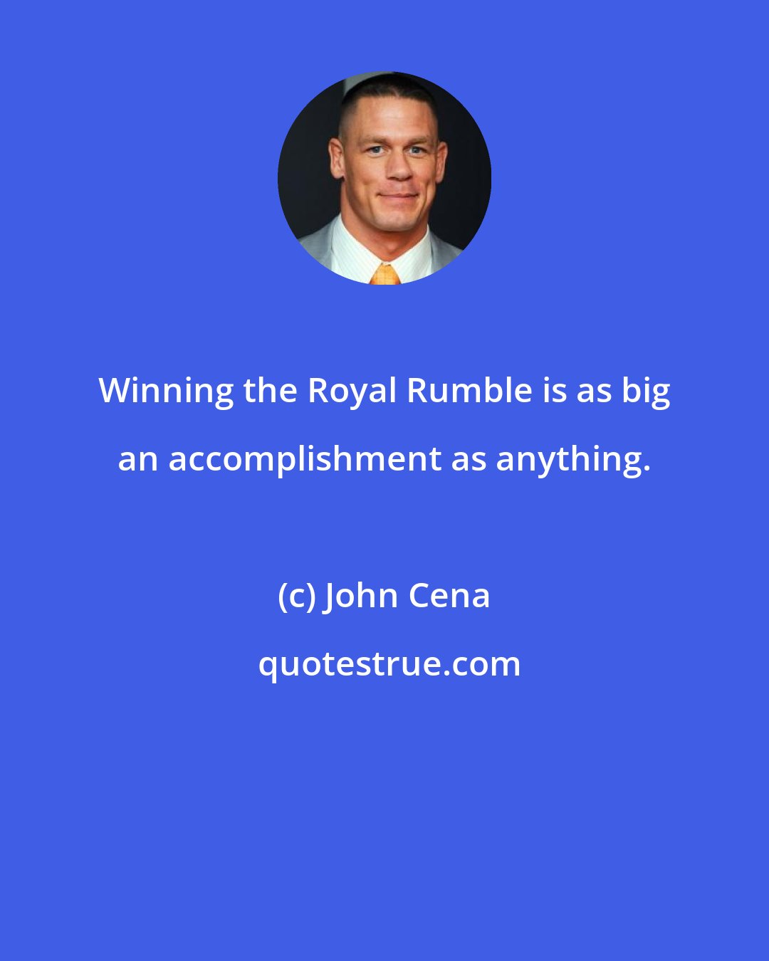 John Cena: Winning the Royal Rumble is as big an accomplishment as anything.