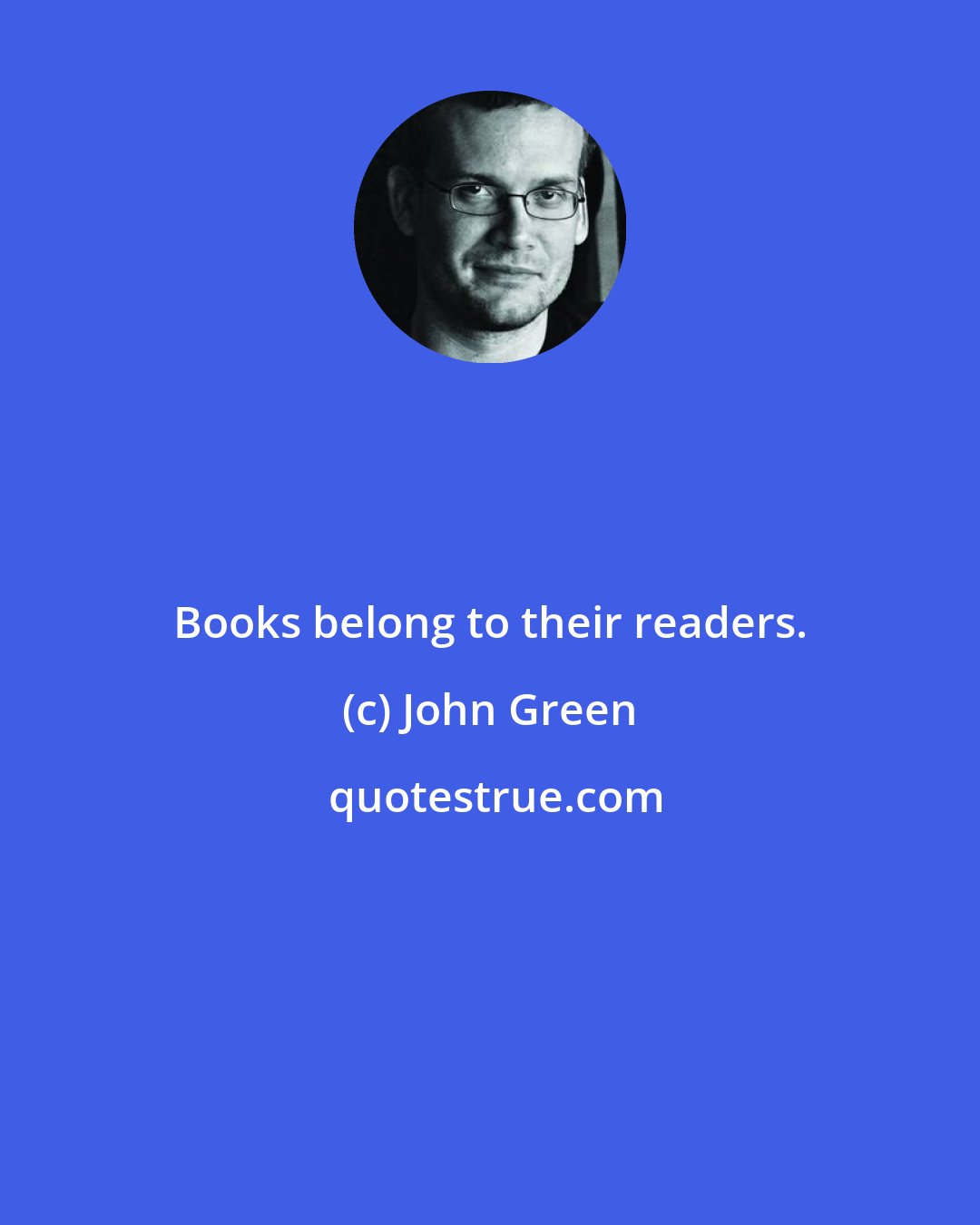 John Green: Books belong to their readers.