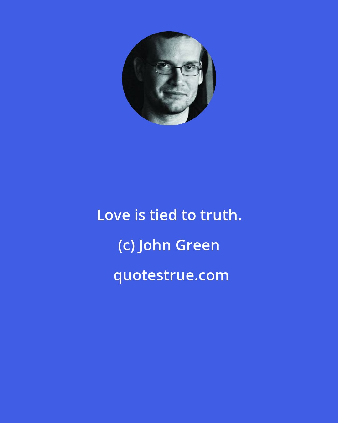 John Green: Love is tied to truth.