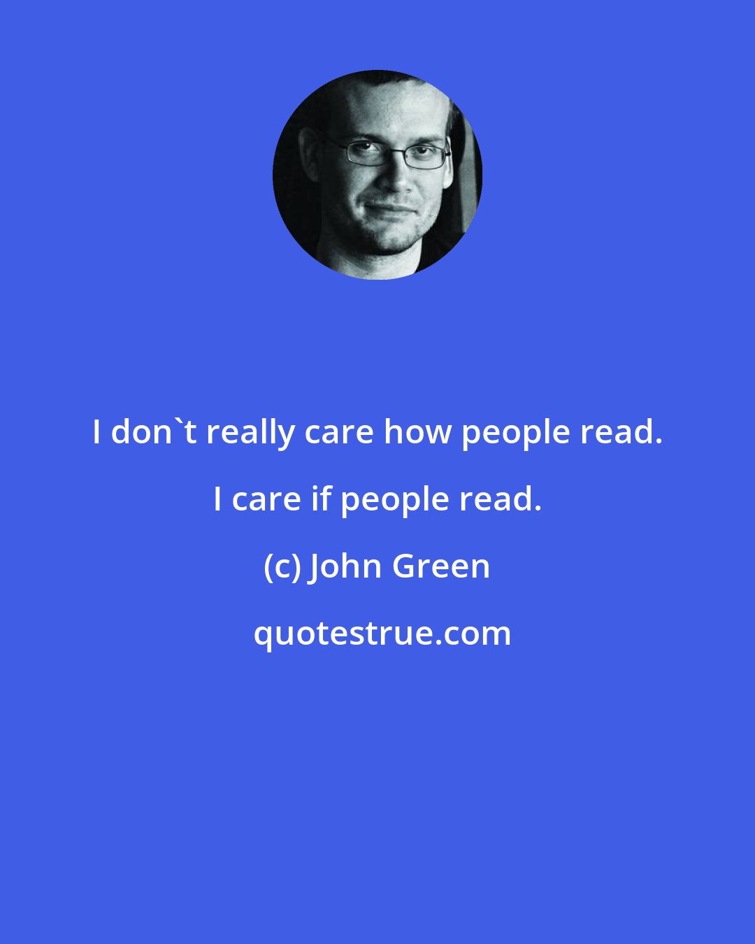 John Green: I don't really care how people read. I care if people read.