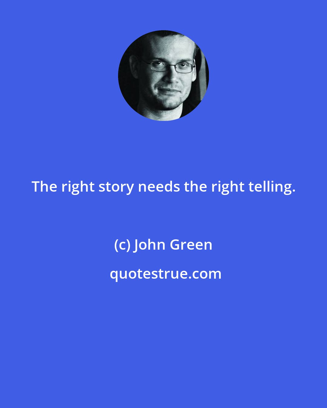 John Green: The right story needs the right telling.