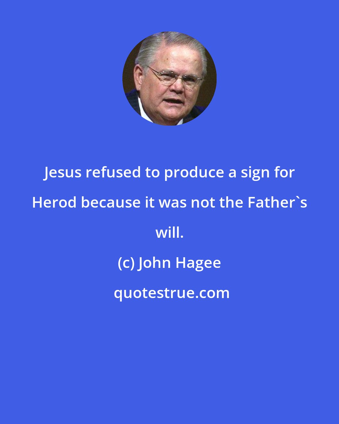 John Hagee: Jesus refused to produce a sign for Herod because it was not the Father's will.